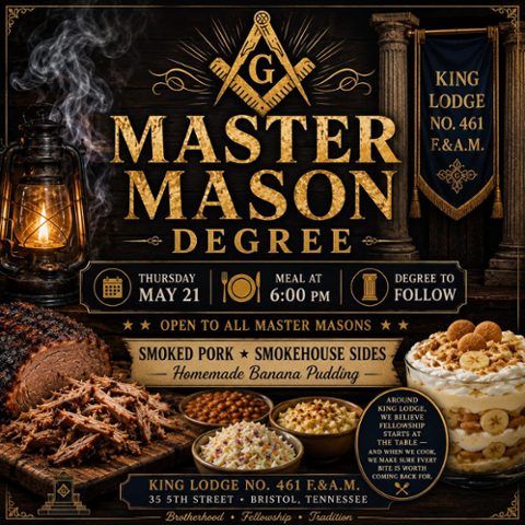 King Lodge No. 461 F.&A.M. will confer the Master Mason Degree on Thursday, May 21st. Meal will be served at 6:00 PM with degree work to follow.This degree is open to all Master Masons in good standing, and we invite you to join us for an evening of fellowship, labor, and good food.Brother Jim P
