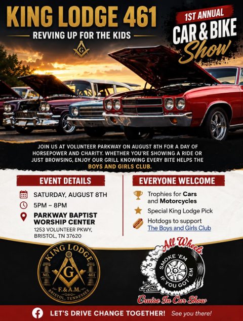 Revving Up for the Kids!King Lodge No. 461 F.&A.M. is proud to host our 1st Annual Car & Bike Show on Saturday, August 8, from 5:00 PM to 8:00 PM at Parkway Baptist Worship Center, 1253 Volunteer Parkway, Bristol, TN.This is more than a car show. It&rsquo;s an opportunity for our community to come tog